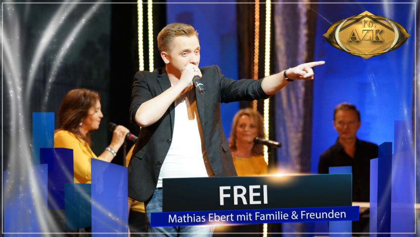 16. AZK: ♫Frei♫ - Mathias Ebert mit Familie & Freunden