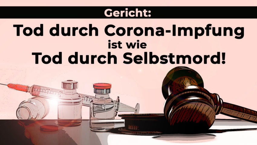 Gericht: Tod durch Corona-Impfung ist wie Tod durch Selbstmord!