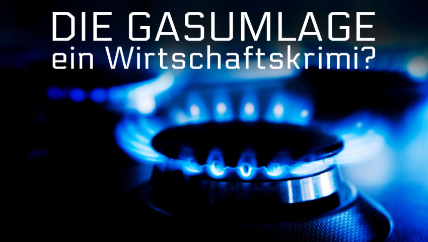 Die Gasumlage – ein Wirtschaftskrimi?