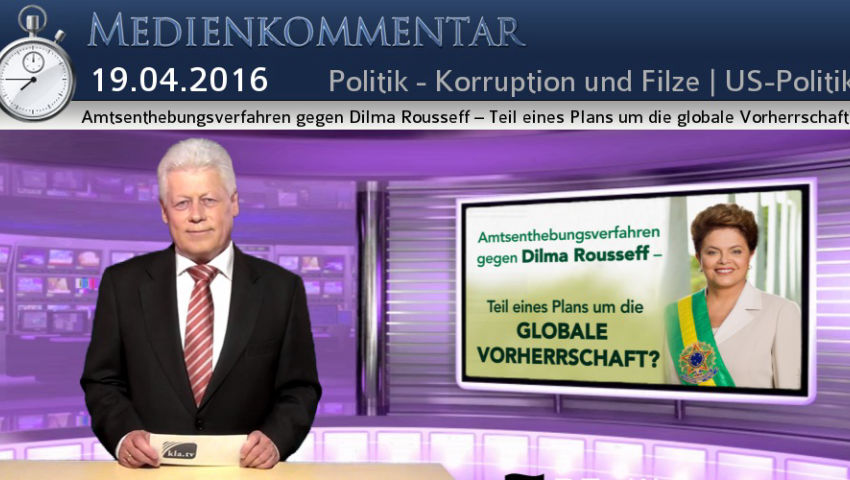 Amtsenthebungsverfahren gegen Dilma Rousseff – Teil eines Plans um die globale Vorherrschaft?