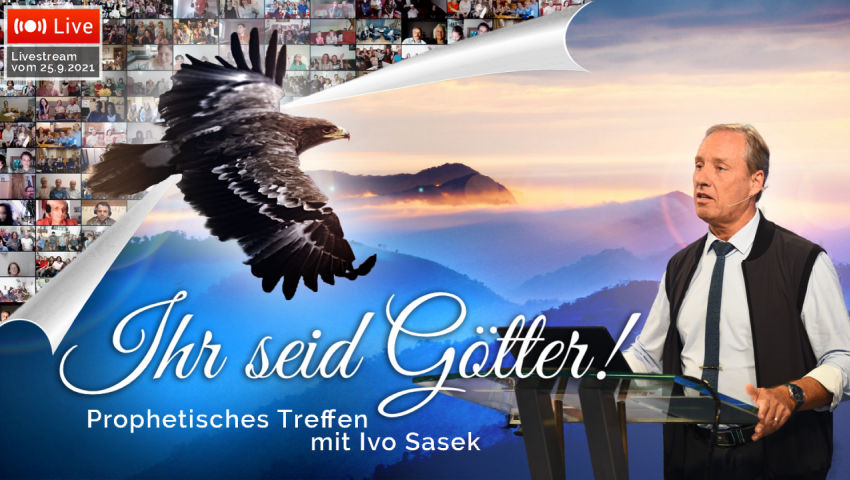 „Ihr seid Götter“ - Prophetisches Treffen 2021 (mit Ivo Sasek)