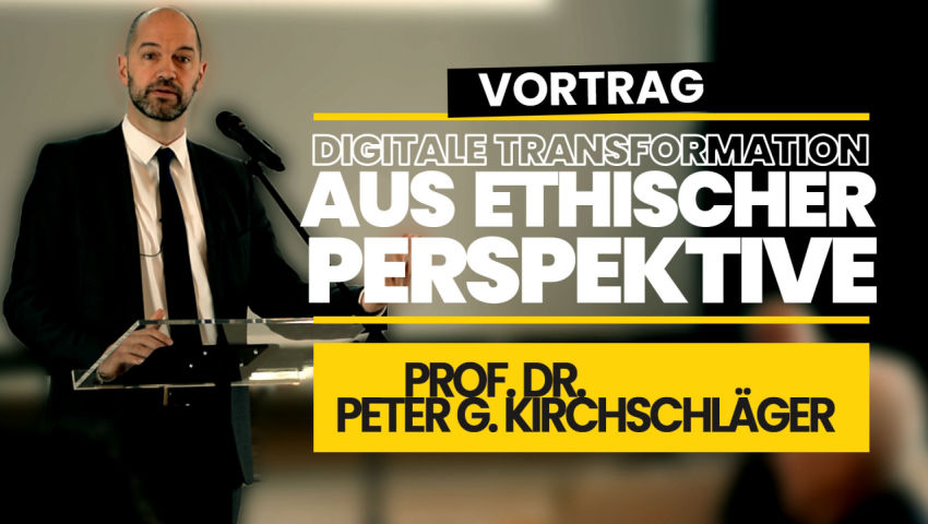 Digitale Transformation aus ethischer Perspektive (Vortrag von Prof. Dr. Peter G. Kirchschläger)