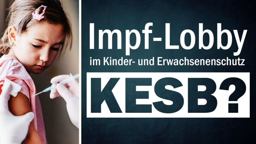 Impf-Lobby im Kinder- und Erwachsenenschutz KESB?