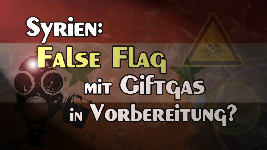 Syrien: False Flag mit Giftgas in Vorbereitung?