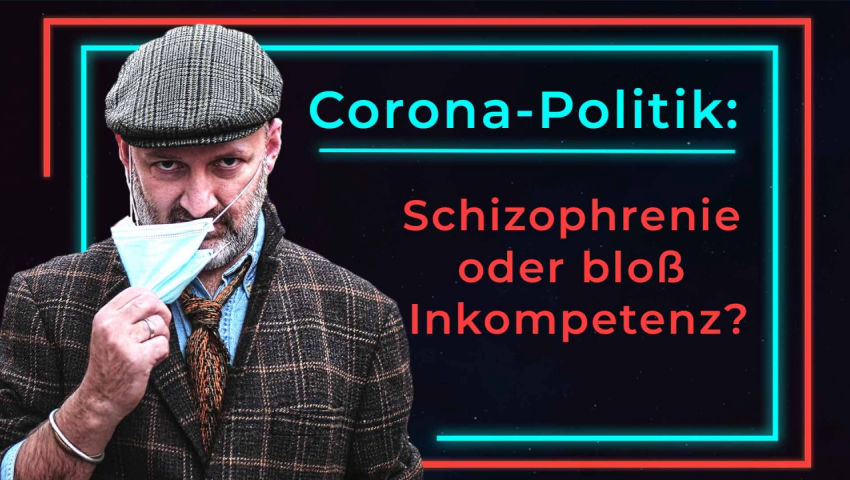 Corona-Politik: Schizophrenie oder bloß Inkompetenz?