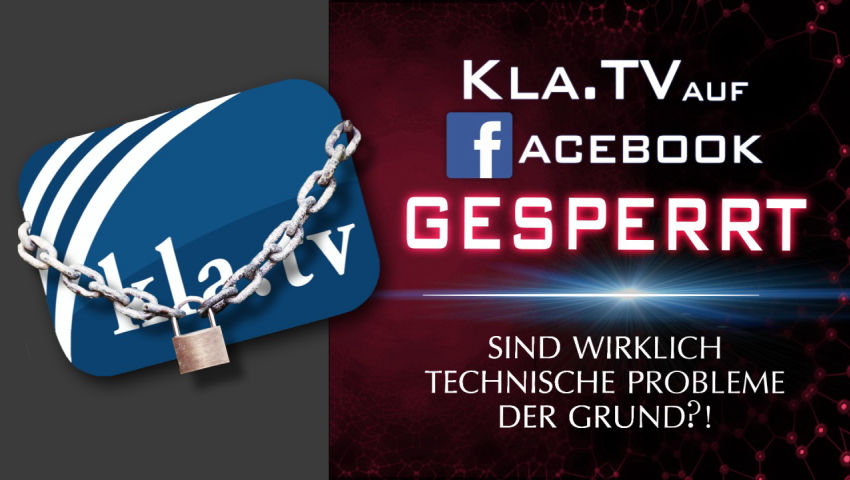 Kla.TV auf Facebook gesperrt – sind wirklich technische Probleme der Grund?!