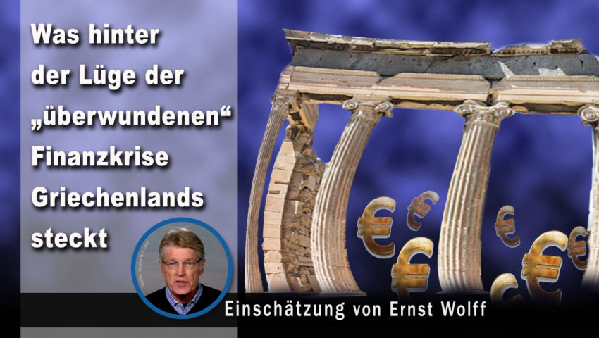 Was hinter der Lüge der „überwundenen“ Finanzkrise Griechenlands steckt (Einschätzung von Ernst Wolf