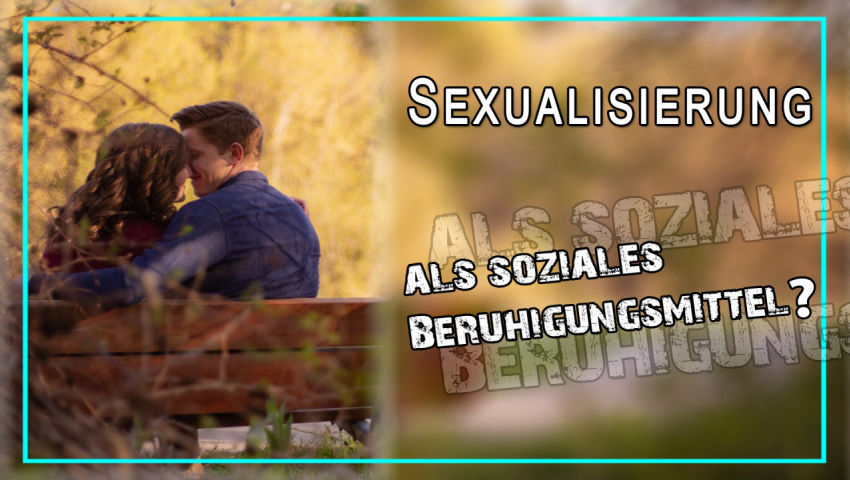 Sexualisierung als soziales Beruhigungsmittel?