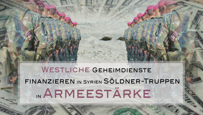 Westliche Geheimdienste finanzieren in Syrien Söldner-Truppen in Armeestärke