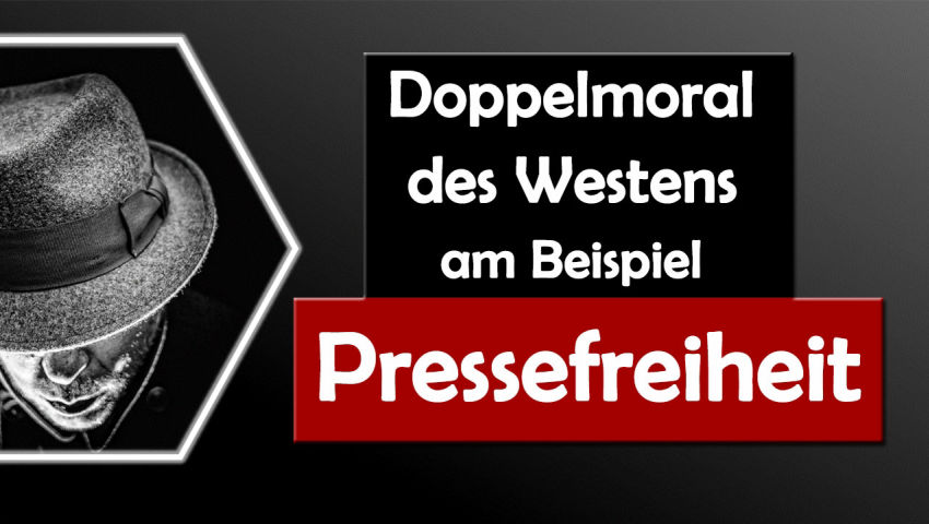 Doppelmoral des Westens am Beispiel Pressefreiheit