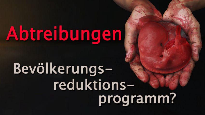 Abtreibungen – Teil eines Bevölkerungsreduktionsprogramms?