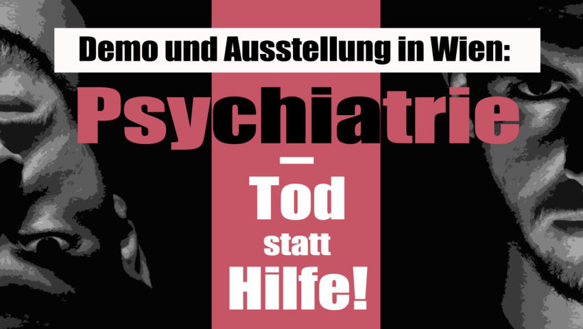 Demo und Ausstellung in Wien: Psychiatrie – Tod statt Hilfe!