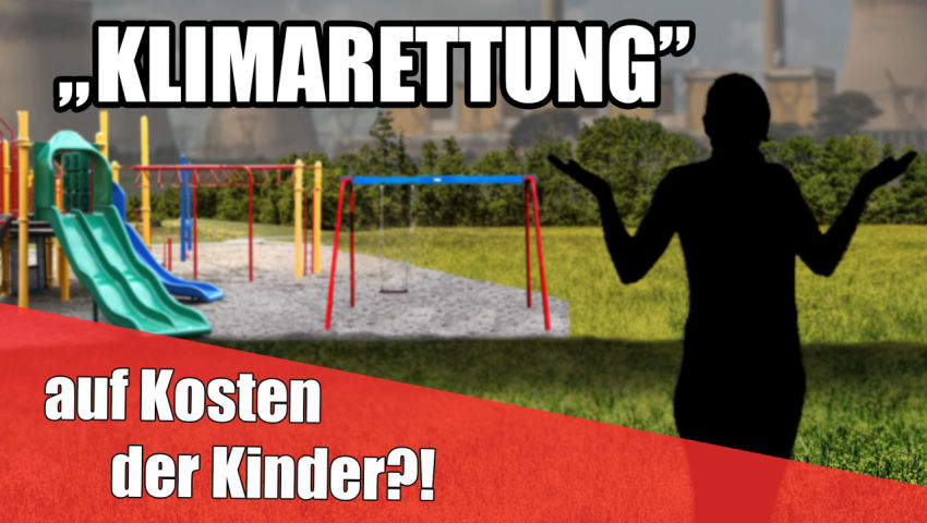 „Klimarettung“ auf Kosten der Kinder?!