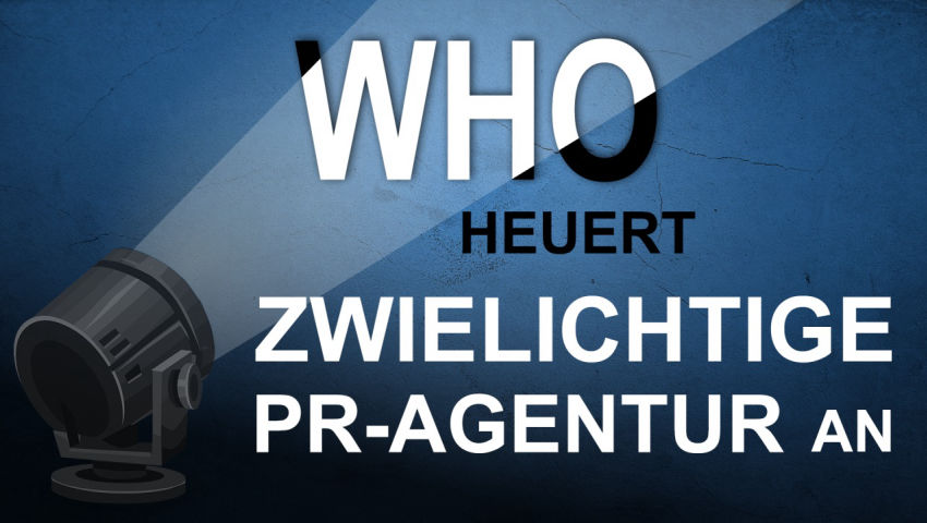 WHO heuert zwielichtige PR-Agentur an