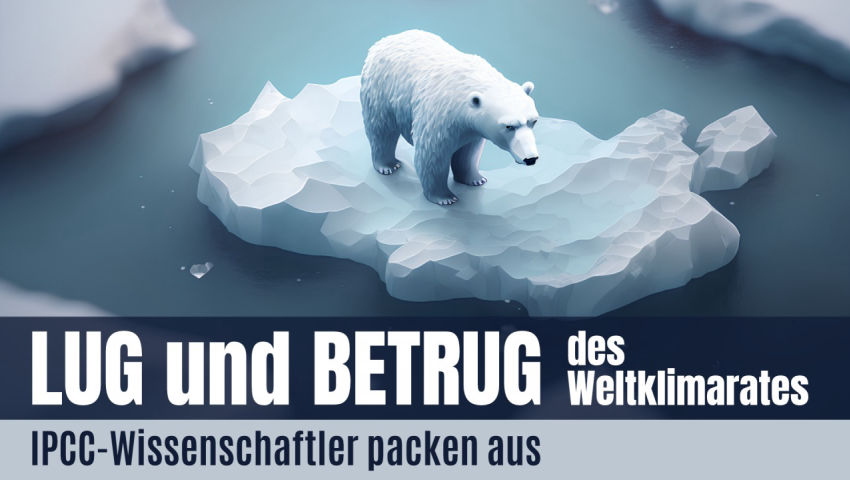 Lug und Betrug des Weltklimarates: IPCC-Wissenschaftler packen aus