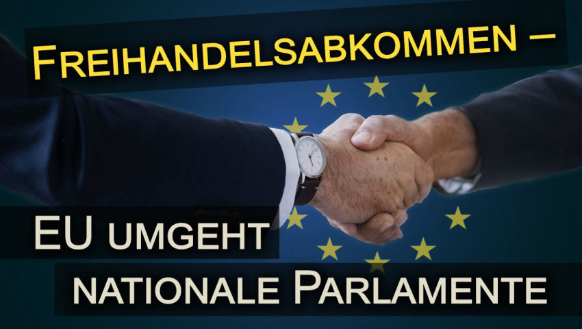 Freihandelsabkommen – EU umgeht nationale Parlamente