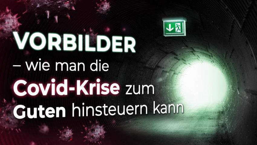 Vorbilder – wie man die Covid-Krise zum Guten hinsteuern kann