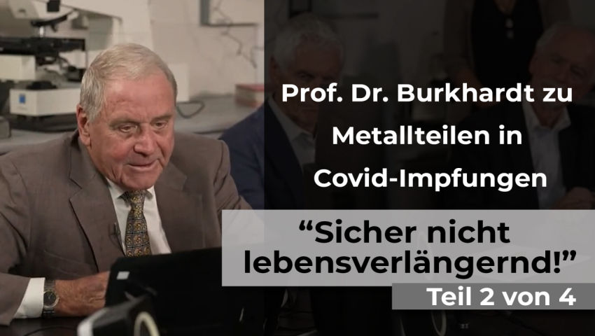 Prof. Dr. Burkhardt zu Metallteilen in Covid-Impfungen: „Sicher nicht lebensverlängernd!“