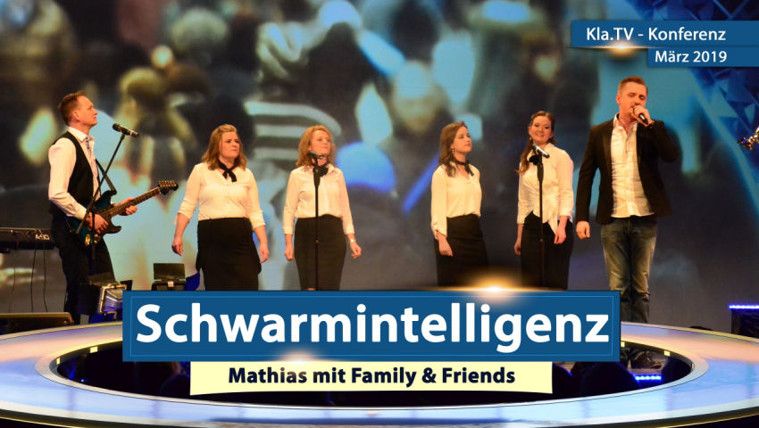 Kla.TV-Konferenz März 2019: ♫ Schwarmintelligenz ♫ – Mathias Ebert mit Familie & Freunden