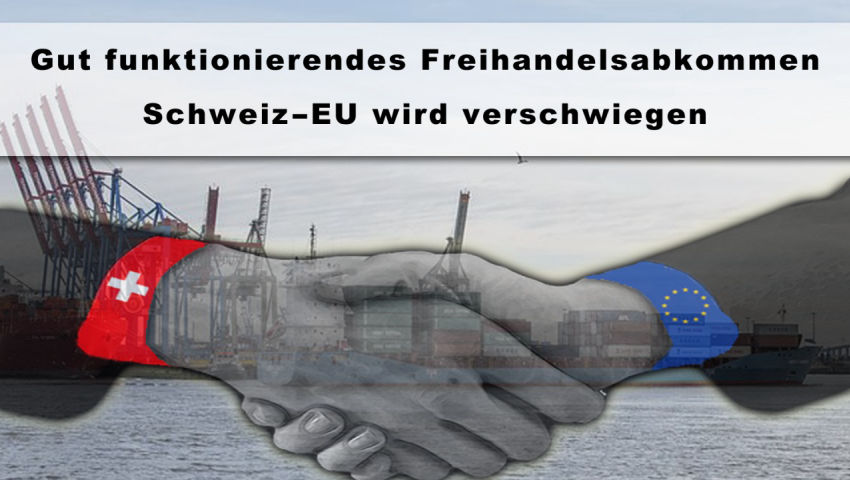 Gut funktionierendes Freihandelsabkommen Schweiz-EU wird verschwiegen