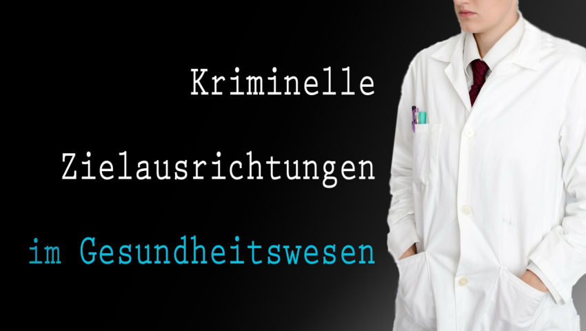 Kriminelle Zielausrichtungen im Gesundheitswesen