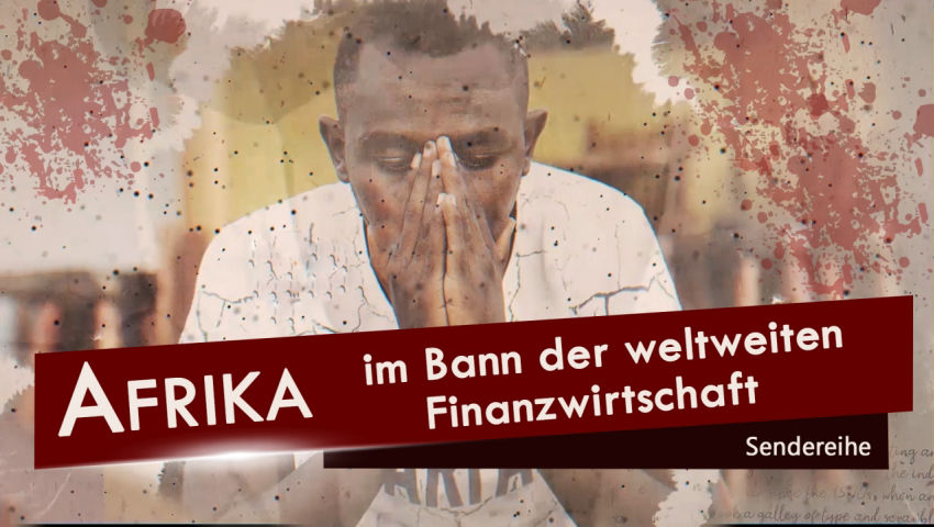 Afrika im Bann der weltweiten Finanzwirtschaft (Sendereihe Afrika Teil 1)