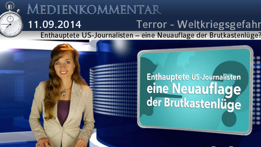 Enthauptete US-Journalisten – eine Neuauflage der Brutkastenlüge?