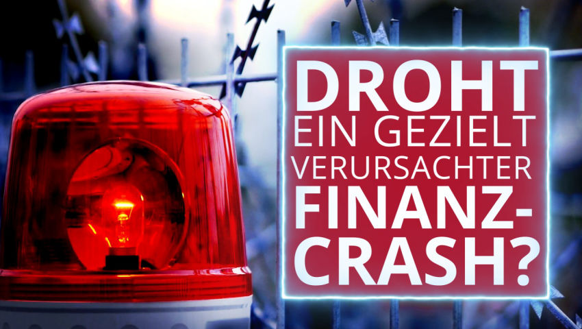 „Alarmstufe Rot“ – Droht aktuell ein gezielt verursachter Finanz-Crash?