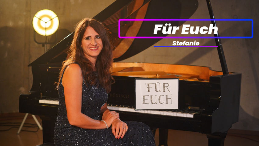 19. AZK: ♫ „Für Euch“ ♫ –  von Stefanie