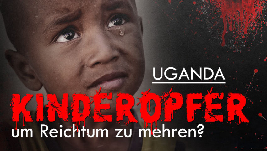 Uganda: Kinderopfer, um Reichtum zu mehren?