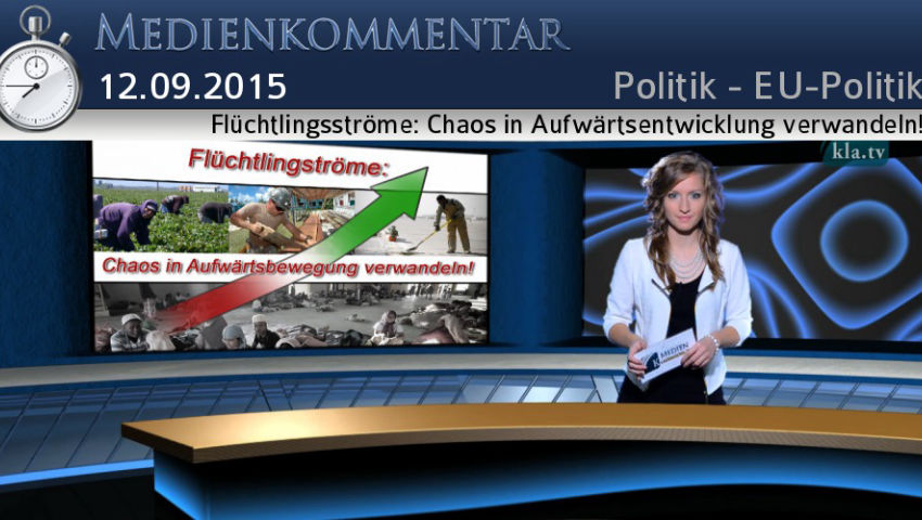 Flüchtlingsströme: Chaos in Aufwärtsentwicklung verwandeln!