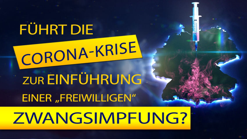 Führt die Coronakrise zur Einführung einer „freiwilligen“ Zwangsimpfung?