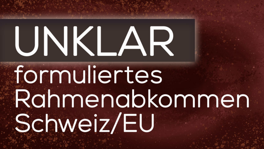 Unklar formuliertes Rahmenabkommen CH/EU