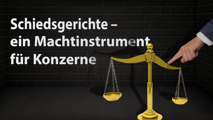 Schiedsgerichte – ein Machtinstrument für Konzerne