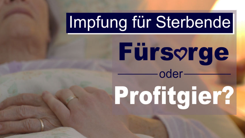 Impfung für Sterbende - Fürsorge oder Profitgier?