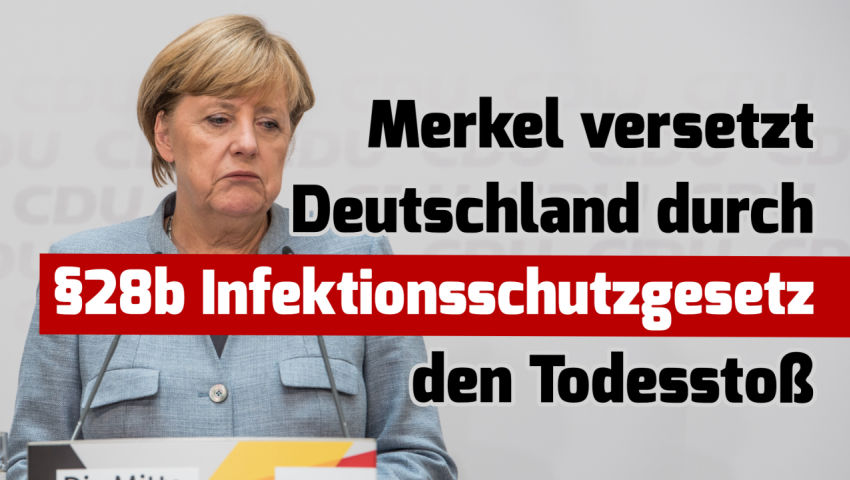 Merkel versetzt Deutschland durch §28b IfSG den Todesstoß