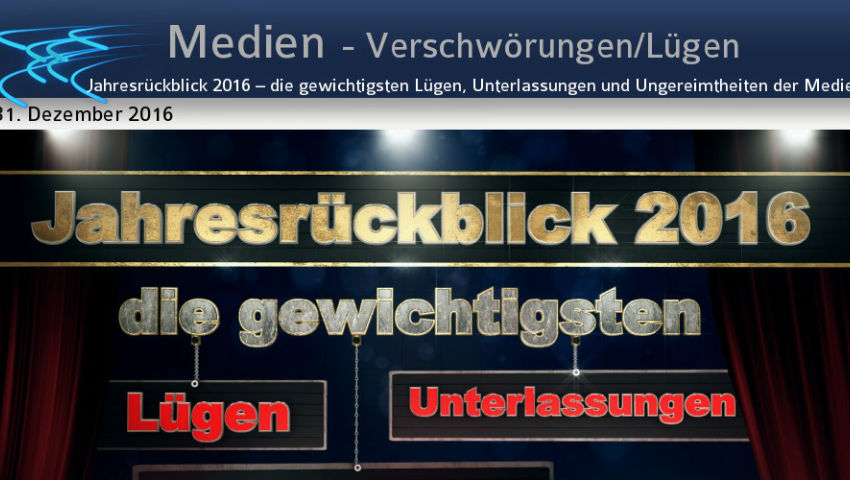 Jahresrückblick 2016 – die gewichtigsten Lügen, Unterlassungen und Ungereimtheiten der Medien