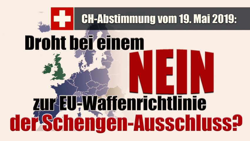 CH-Abstimmung vom 19. Mai 2019: Droht bei einem Nein zur EU-Waffenrichtlinie der Schengen-Ausschluss