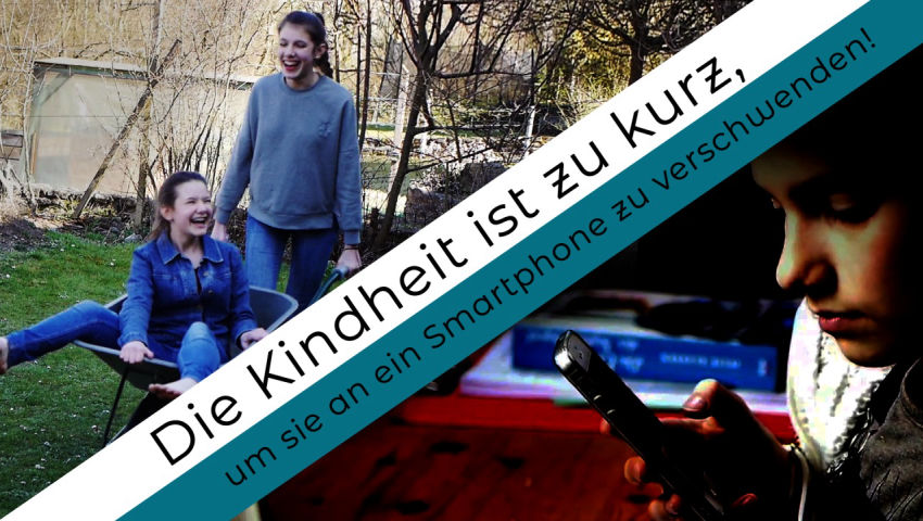 Die Kindheit ist zu kurz, um sie an ein Smartphone zu verschwenden!