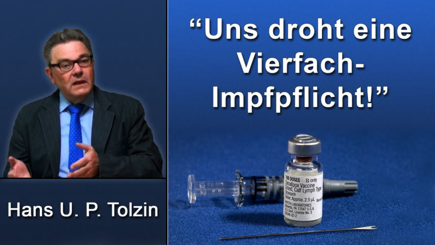 Hans U. P. Tolzin: Uns droht eine Vierfach-Impfpflicht!