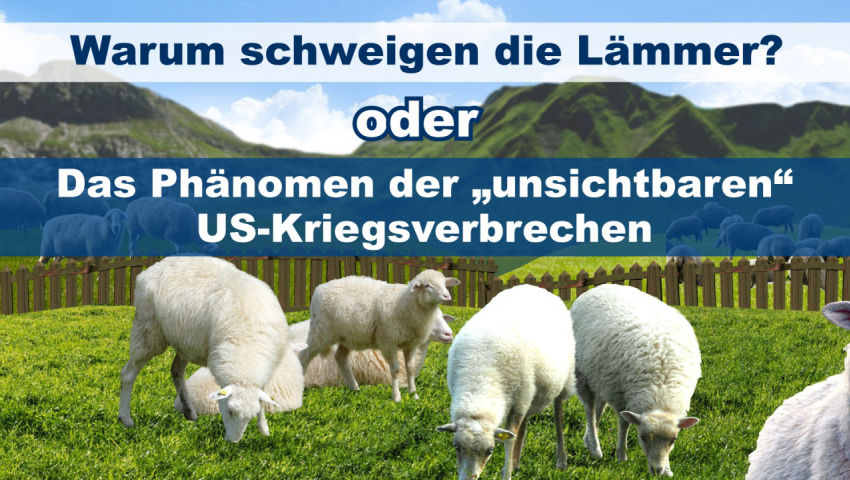 Warum schweigen die Lämmer? - oder: Das Phänomen der „unsichtbaren“ US-Kriegsverbrechen