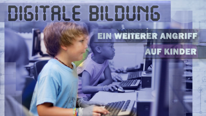 Digitale Bildung – ein weiterer Angriff auf Kinder