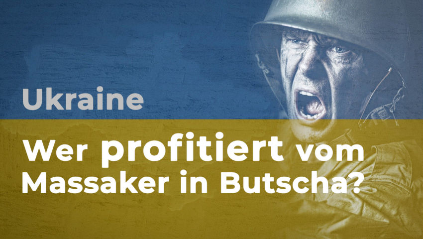 Ukraine: Wer profitiert vom Massaker in Butscha?