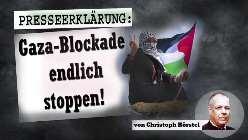 Presseerklärung: Gaza-Blockade endlich stoppen! (von Christoph Hörstel)