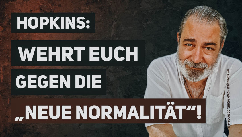 Hopkins: Wehrt euch gegen die „Neue Normalität“!