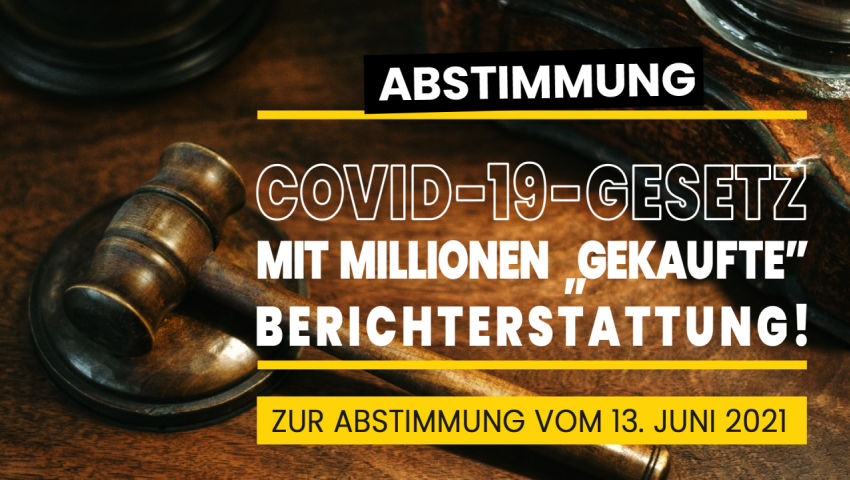 Covid-19-Gesetz: Mit Millionen „gekaufte“ Berichterstattung!  Zur Volksabstimmung vom 13. Juni 2021