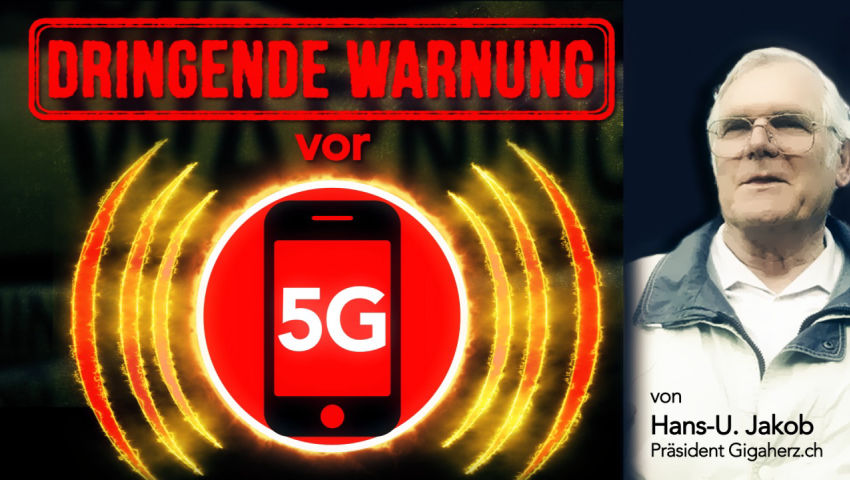 Dringende Warnung vor 5G (von Hans-U. Jakob, Präsident Gigaherz.ch)