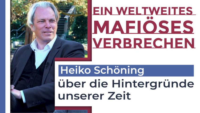 Ein weltweites mafiöses Verbrechen – Heiko Schöning über die Hintergründe unserer Zeit