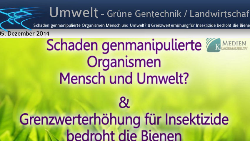 Schaden genmanipulierte Organismen Mensch und Umwelt? [...]& Grenzwerterhöhung für Insektizide bedro