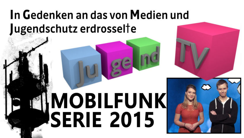 In Gedenken an das von Medien und Jugendschutz erdrosselte Jugend.TV: Mobilfunk-Serie 2015